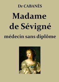 Augustin Cabanès - Mme de Sévigné, médecin sans diplôme