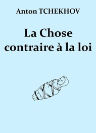 Anton Tchekhov - La Chose contraire à la loi