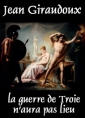 Livre audio: Jean Giraudoux - la guerre de Troie n'aura pas lieu