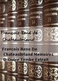 François-René de Chateaubriand - Francois Rene De Chateaubriand Memoires D Outre Tombe Extrait