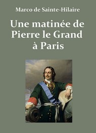 Emile marco de Sainte hilaire - Une matinée de Pierre le Grand à Par