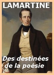 Alphonse de Lamartine - Des destinées de la poésie