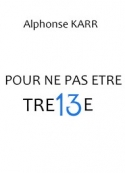 Alphonse Karr: Pour ne pas être treize