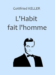 Gottfried Keller - L'Habit fait l'homme