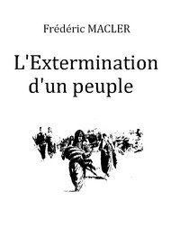 Frédéric Macler - L'Extermination d'un peuple