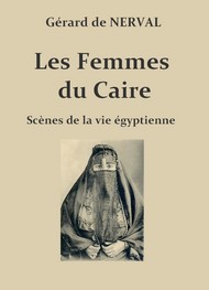 Gérard de Nerval - Les Femmes du Caire, scènes de la vie égyptienne