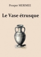 Prosper Mérimée: Le Vase étrusque