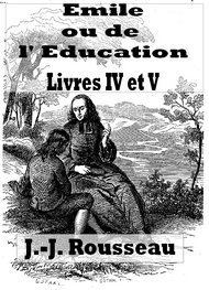 Jean jacques Rousseau - emile ou de l'éducation (livres IV et V)