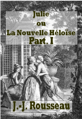 Jean jacques Rousseau  - la nouvelle héloïse (1) (livres 1 à 3)