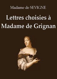 Madame de  Sévigné - Lettres choisies à Madame de Grignan (Première partie)