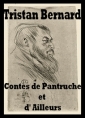 Tristan Bernard: Contes de Pantruche et d' Ailleurs