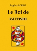 Eugène Scribe: Le Roi de carreau