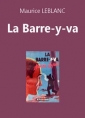 Maurice Leblanc: La Barre-y-va