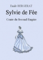 Emile Bergerat: Sylvie de Fée. Conte du Second Empire