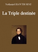 Nathaniel Hawthorne: La Triple destinée