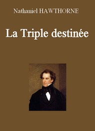 Nathaniel Hawthorne - La Triple destinée