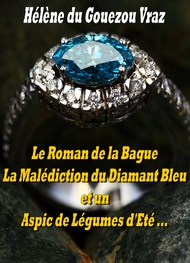 Hélène Du gouezou vraz - Le Roman de la Bague, la Malédiction du Diamant Bleu et un Aspic...