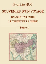 Evariste Huc - Souvenirs d'un voyage dans la Tartarie, le Thibet et la Chine (T1)