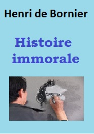 Henri De bornier - Histoire immorale