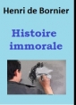 Henri De bornier: Histoire immorale