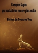 Hélène Du gouezou vraz: Compère Lapin qui voulait être encore plus malin