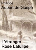 Philippe Aubert de gaspé: L'étranger Rose Latulipe