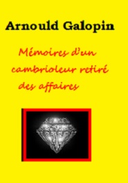 Arnould Galopin - Mémoires d’un cambrioleur retiré des affaires