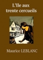 Maurice Leblanc: L’Île aux trente cercueils