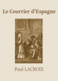 Paul Lacroix: Le Courrier d'Espagne