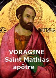 Jacques de Voragine - La Légende dorée, Saint Mathias, 24 février