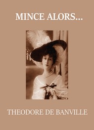 Théodore de Banville - Mince alors...