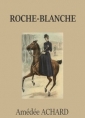 Amédée Achard: Roche-blanche