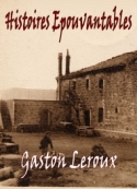 Gaston Leroux: Histoires Epouvantables