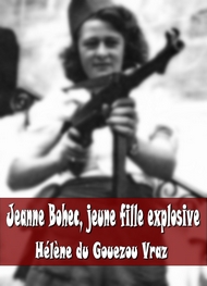 Hélène Du gouezou vraz - Jeanne Bohec, jeune fille explosive et plastiqueuse à bicyclette