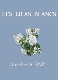 Amédée Achard - Les Lilas blancs