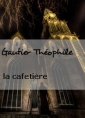 Gautier Théophile: la cafetière