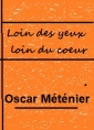 Oscar Méténier: Loin des yeux loin du coeur