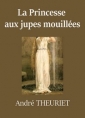 André Theuriet: La Princesse aux jupes mouillées