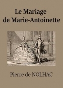 Pierre de Nolhac : Le Mariage de Marie-Antoinette