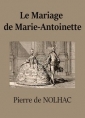 Pierre de Nolhac : Le Mariage de Marie-Antoinette