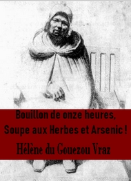 Hélène Du gouezou vraz - Bouillon de Onze Heures, Soupe aux Herbes et Arsenic