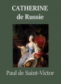 Paul de Saint victor: Catherine de Russie