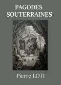 Pierre Loti: Pagodes souterraines