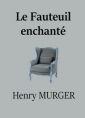 Henry Murger:  Le Fauteuil enchanté