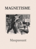 Guy de Maupassant: Magnétisme (Version 2)