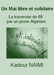Kadour NaÏmi - Un Mai libre et solidaire La traversée de 68 par un jeune Algérien 
