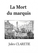 Jules Claretie: La Mort du marquis