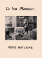 René Boylesve: Ce bon Monsieur...