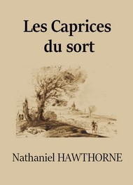 Nathaniel Hawthorne - Les Caprices du sort