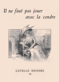 Illustration: Il ne faut pas jouer avec la cendre - Catulle Mendès